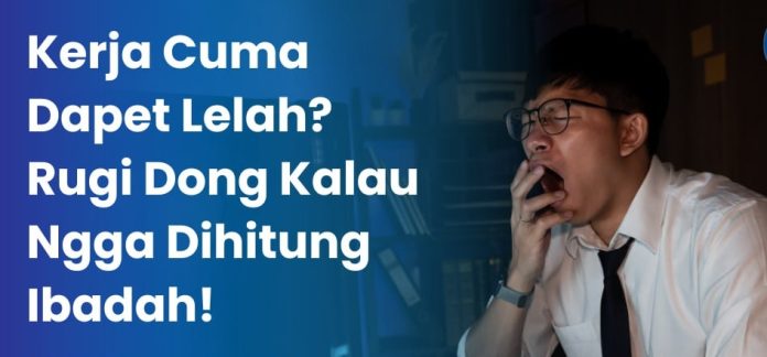 Bekerja dengan Niat Ibadah Agar Berpahala Bekerja dengan Niat Ibadah Agar Berpahala