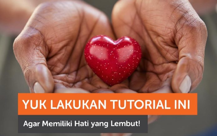 Cara Melembutkan Hati Kunci Lembutnya Hati
