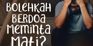 Hukum Berdoa Memohon Kematian