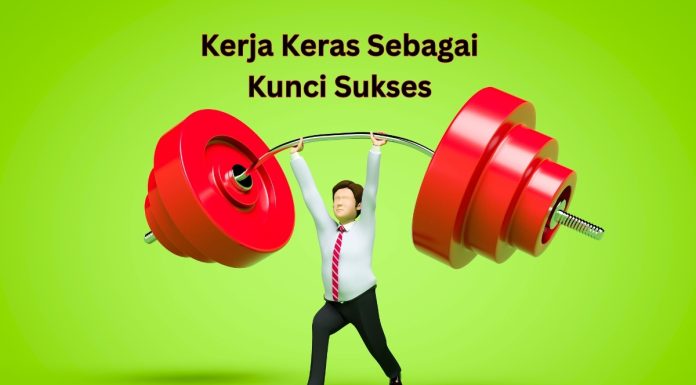 Kerja Keras Sebagai Kunci Sukses : Alasan dan Tipsnya Kerja keras sebagai kunci sukses