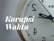 Korupsi Waktu