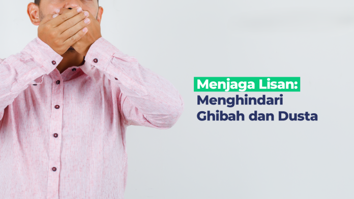 Menjaga Lisan dari Dusta dan ghibah
