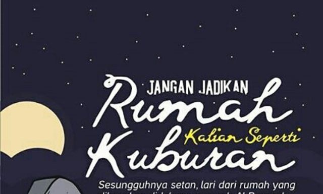 Rumah Seperti Kuburan Ramaikan Rumah dengan Shalat dan Baca Al Quran