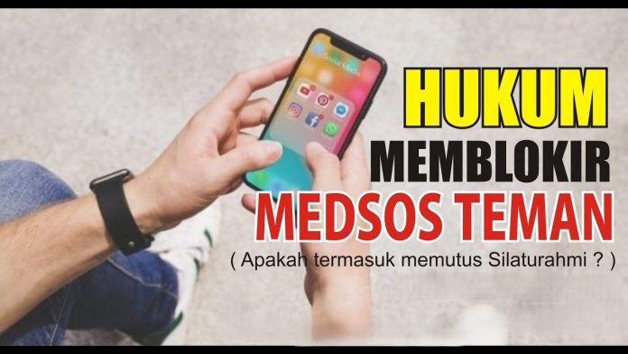 hukum memblokir teman medsos apakah termasuk memutus silaturahim hukum memblokir teman medsos apakah termasuk memutus silaturahim